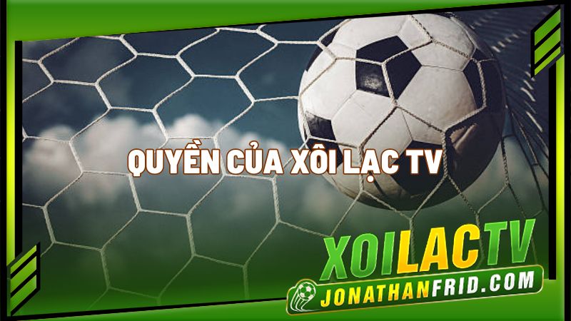Quyền của Xôi lạc TV Quyền của Xôi lạc TV