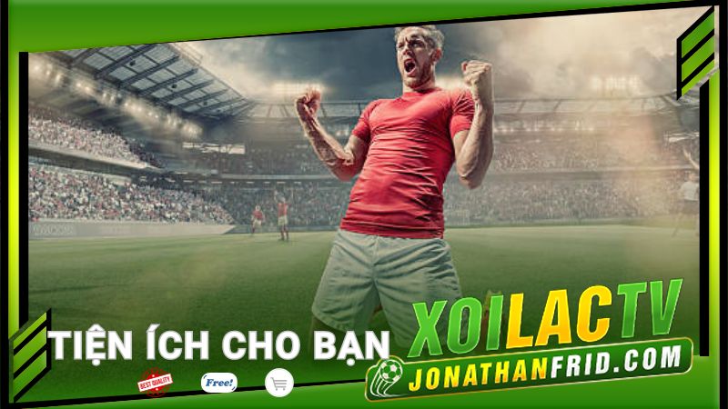 Tiện ích Xoilac TV đem đến cho bạn Tiện ích Xoilac TV đem đến cho bạn