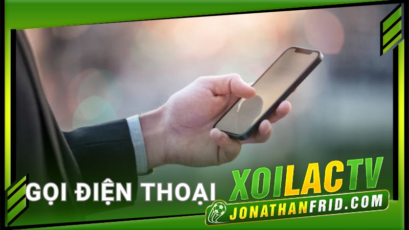 Gọi điện thoại tới Xoilac TV Gọi điện thoại tới Xoilac TV