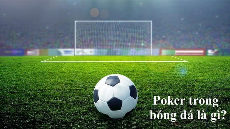 Thuật ngữ Poker trong bóng đá là gì? Những cầu thủ ghi được nhiều Poker nhất thế giới